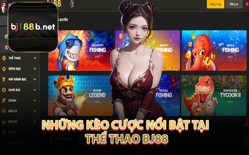 Những Kèo Cược Nổi Bật Tại Thể Thao Bj88