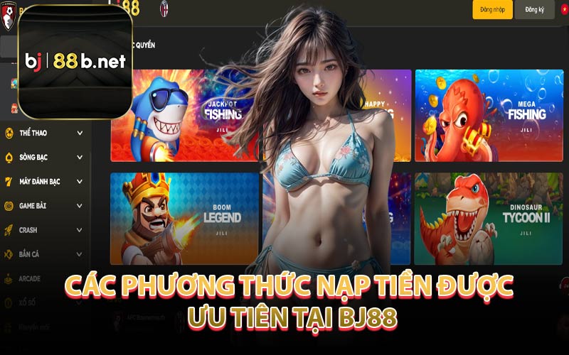 Các Phương Thức Nạp Tiền Được Ưu Tiên Tại BJ88