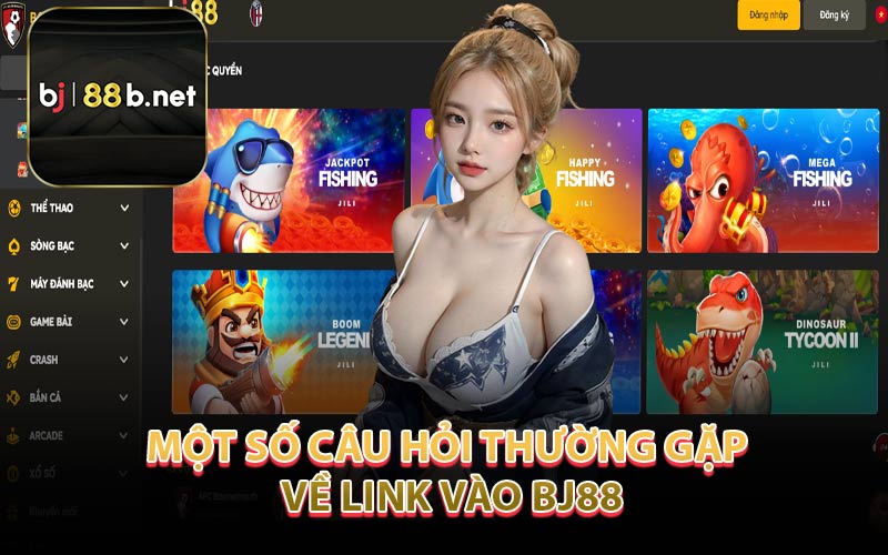 Một Số Câu Hỏi Thường Gặp Về Link Vào BJ88