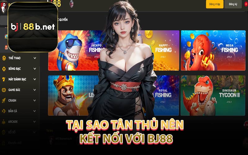 Tại Sao Tân Thủ Nên Kết Nối Với BJ88